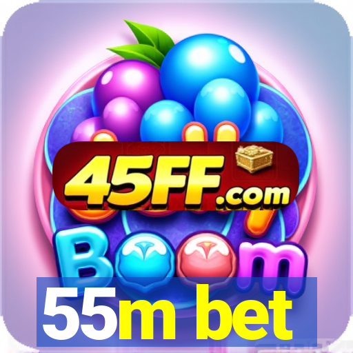 55m bet